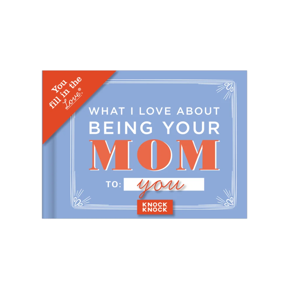 Knock Knock - What I l Love About Being Your Mom Fill in the Love® Journal 