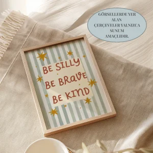 Be Silly Be Brave Be Kind Çocuk Odası Poster - 7